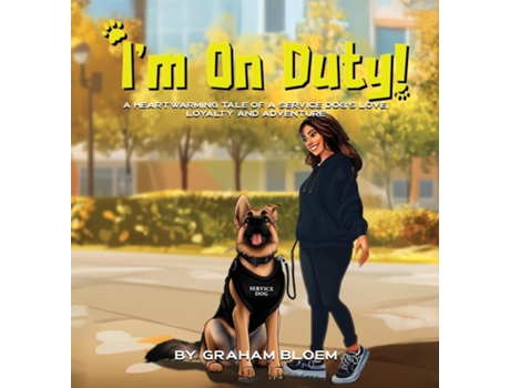 Livro Im On Duty! A Heartwarming Tale of a Service Dogs Love, Loyalty And Adventure de Graham Bloem (Inglês)