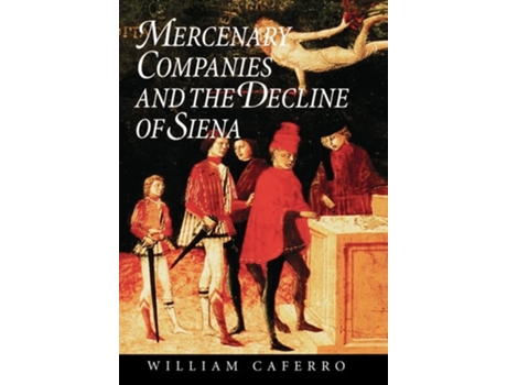 Livro Mercenary Companies And The Decline Of Siena De William Caferro (inglês - Capa Dura)