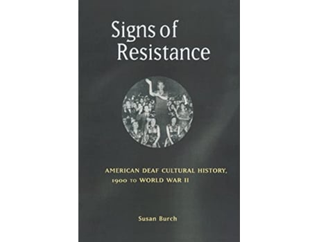 Livro Signs of Resistance American Deaf Cultural History 1900 to World War II History of Disability de Susan Burch (Inglês)