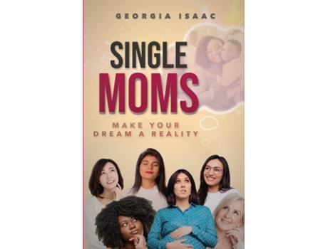 Livro Single Moms Make Your Dream A Reality De Georgia Isaac (inglês)
