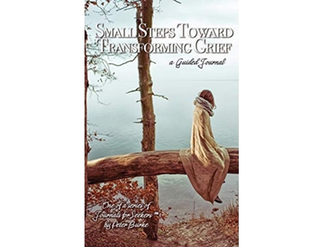 Livro Small Steps Toward Transforming Grief De Peter Burke (inglês)