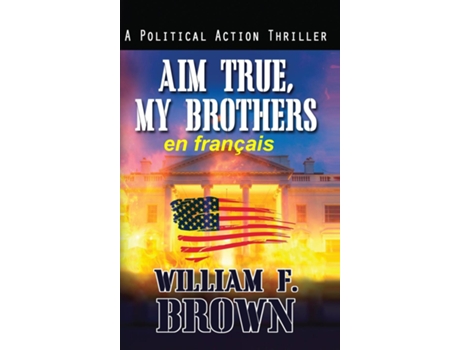 Livro Aim True, My Brothers, en français Visez vrai, mes frères, un thriller au Moyen-Orient de William F Brown (Inglês)