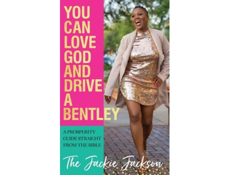 Livro You Can Love God And Drive A Bentley! A Prosperity Guide Straight From The Bible De Jacqueline Jackson (inglês)