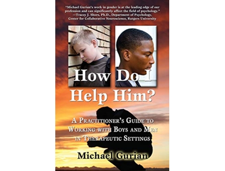 Livro How Do I Help Him A Practitioners Guide to Working with Boys and Men in Therapeutic Settings de Michael Gurian (Inglês)