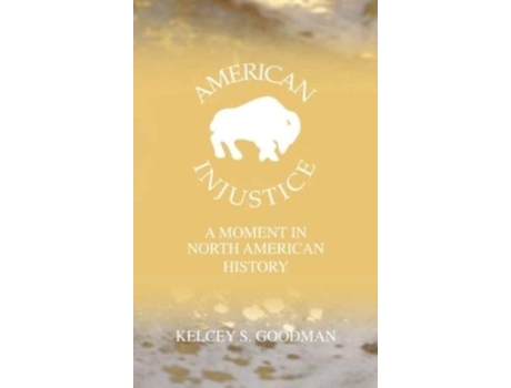 Livro American Injustice A Moment In North American History De Kelcey Goodman (inglês)