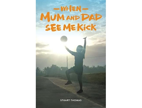 Livro When Mum and Dad See Me Kick de Stuart Thomas (Inglês)