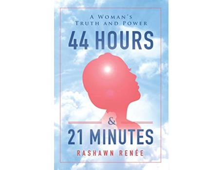 Livro 44 Hours 21 Minutes A Womans Truth and Power de RaShawn Renée (Inglês)