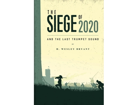 Livro The Siege Of 2020 And The Last Trumpet Sound De Wesley Bryant (inglês)