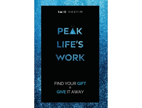 Livro Peak Lifes Work Find Your Gift And Give It Away De Said Hasyim (inglês)