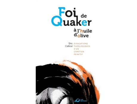 Livro Foi de Quaker A LHuile DOlive Divagations Theologiques DUn Chretien Primitif de Callcut e Eric (Francês)