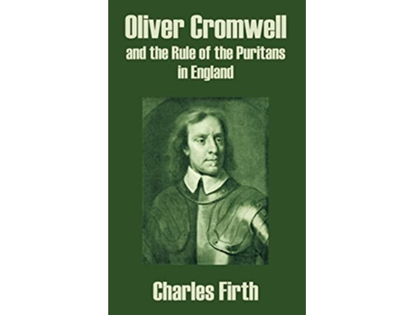 Livro Oliver Cromwell and the Rule of the Puritans in England de Charles Firth (Inglês)