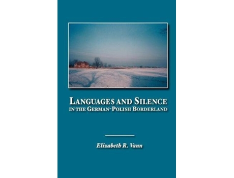Livro Languages and Silence in the GermanPolish Borderland de Elizabeth R Vann (Inglês)