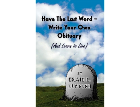 Livro Have The Last Word - Write Your Own Obituary (And Learn to Live) Craig C Dunford (Inglês)