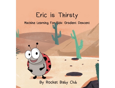 Livro Eric Is Thirsty Machine Learning For Kids Gradient Descent De Rocket Baby Club (inglês)