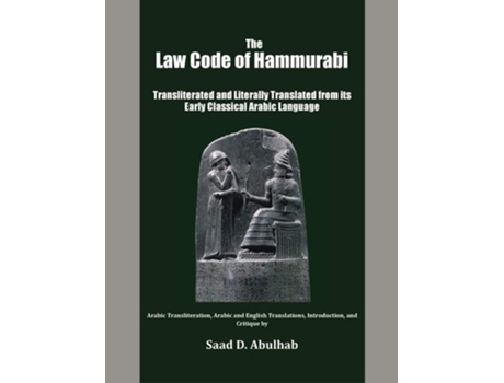 Livro The Law Code Of Hammurabi Transliterated And Literally Translated From Its Early Classical Arabic Language De Saad Abulhab (inglês - Capa Dura)