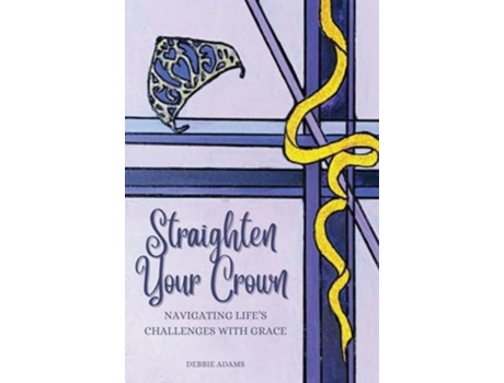 Livro STRAIGHTEN YOUR CROWN Navigating Lifes Challenges with Grace de Debbie Adams (Inglês - Capa Dura)