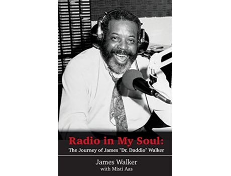 Livro Radio in My Soul The Journey of James Dr Daddio Walker de Dr James Daddio Walker e Misti Aas (Inglês)
