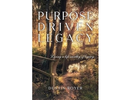 Livro Purpose Driven Legacy Living a life worthy of legacy de Dustin Royer (Inglês)