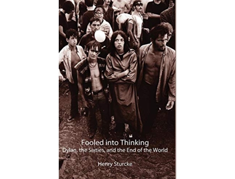Livro Fooled into Thinking Dylan the Sixties and the End of the World de Henry Sturcke (Inglês)