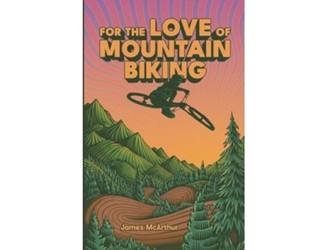 Livro For the Love of Mountain Biking de James McArthur (Inglês)