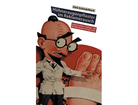 Livro Hühneraugenpflaster im Reklamerausch „Kukirol „Doktor Unblutig und die Werbung der zwanziger Jahre German Edition de Dirk Schindelbeck (Alemão)