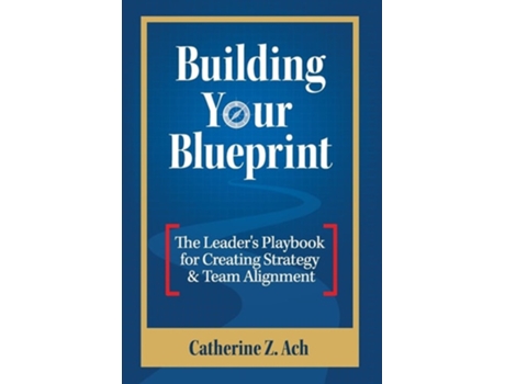 Livro Building Your Blueprint The Leaders Playbook for Creating Strategy amp Team Alignment de Catherine Z Ach (Inglês)