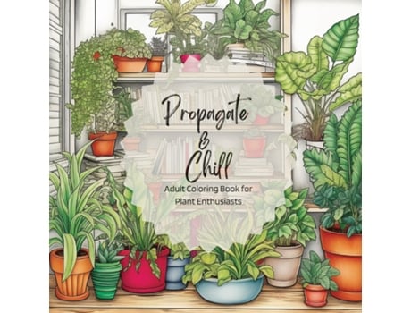 Livro Propagate amp Chill Adult Coloring Book for Plant Enthusiasts de Jonelle Owens (Inglês)