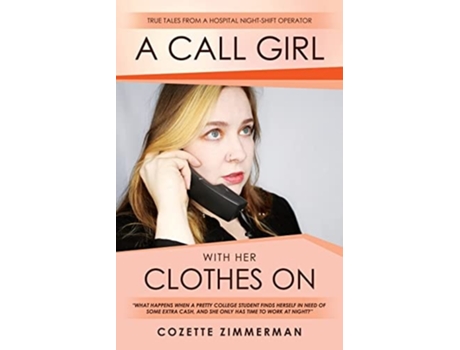 Livro A Call Girl With Her Clothes On True Tales From A Hospital Night-shift Operator De Cozette Zimmerman (inglês)