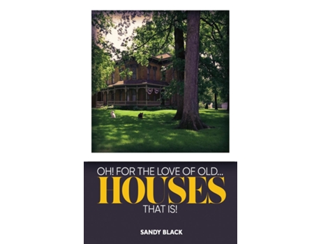 Livro OH! FOR THE LOVE OF OLD... HOUSES THAT IS! de Sandy Black (Inglês)