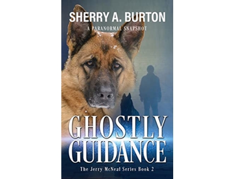 Livro Ghostly Guidance Join Jerry McNeal and his ghostly K9 partner as they put their gifts to good use de Sherry A Burton (Inglês)