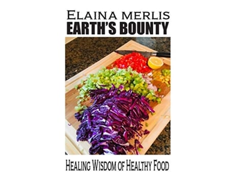 Livro EARTHS BOUNTY Healing Wisdom of Healthy Food de Elaina Merlis (Inglês)