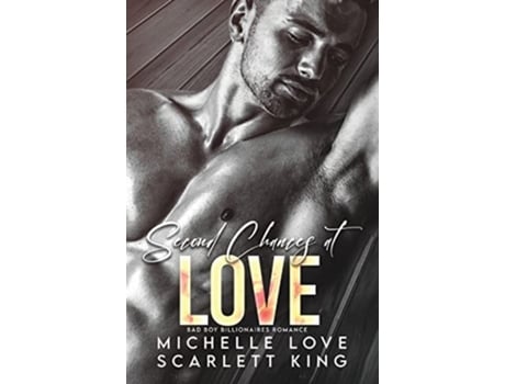 Livro Second Chances At Love Bad Boy Billionaires Romance De Scarlett King E Michelle Love (inglês)