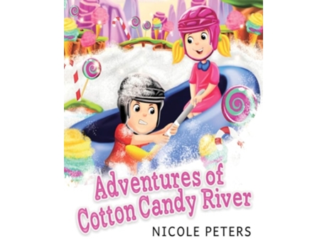 Livro Adventures Of Cotton Candy River De Nicole Peters (inglês)