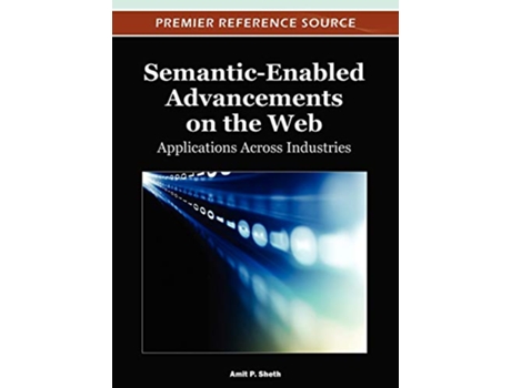 Livro SemanticEnabled Advancements on the Web Applications Across Industries de Amit Sheth (Inglês)