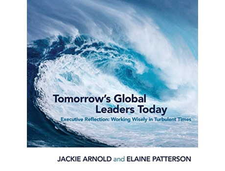Livro Tomorrows Global Leaders Today Executive Reflection Working Wisely in Turbulent Times de Jackie Arnold e Elaine Patterson (Inglês)
