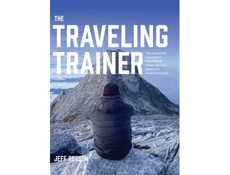 Livro The Traveling Trainer How to Become a Successful International Trainer and Have Adventures Around the World de Jeff Robson (Inglês)