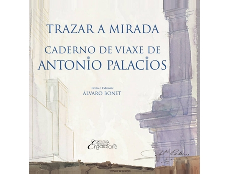 Livro Trazar A Mirada. Caderno De Viaxe De Antonio Palacio de Álvaro Bonet (Galego)