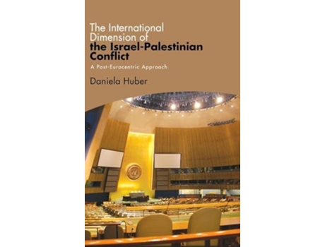 Livro The International Dimension of the Israel-Palestinian Conflict A Post-Eurocentric Approach de Daniela Huber (Inglês)
