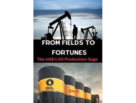 Livro From Fields to FortunesThe UAEs Oil Production Saga de Elio Endless (Inglês)
