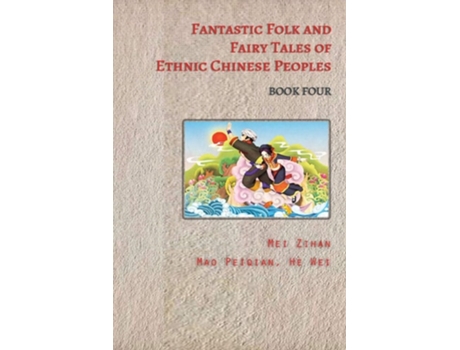 Livro Fantastic Folk And Fairy Tales Of Ethnic Chinese Peoples - Book Four De Zihan E Mei (inglês)
