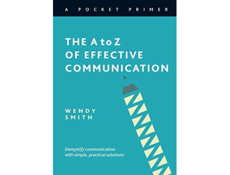 Livro The A To Z Of Effective Communication De Wendy Smith (inglês)