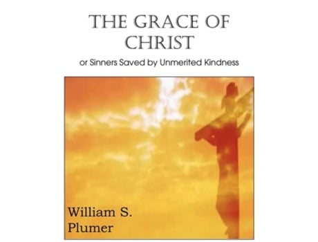 Livro The Grace Of Christ Or Sinners Saved By Unmerited Kindness De William S Plumer (inglês)