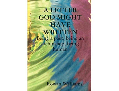 Livro A LETTER GOD MIGHT HAVE WRITTEN Being a poet being an archbishop being human de Rowan Williams (Inglês)