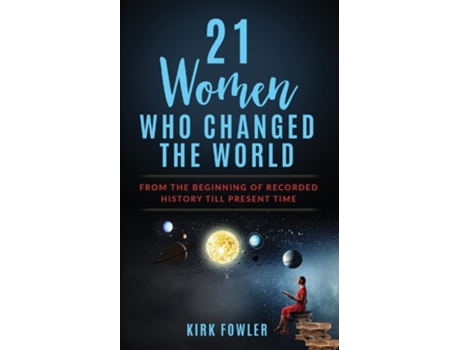 Livro 21 Women Who Changed the World: From the Beginning of Recorded History Till Present Time de Kirk Fowler (Inglês)