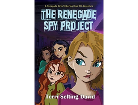 Livro The Renegade Spy Project Book One of The Renegade Girls Tinkering Club de Terri Selting David Terri Selting David (Inglês)