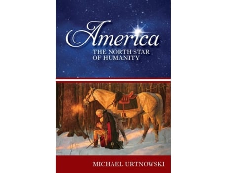 Livro America The North Star Of Humanity De Michael Urtnowski (inglês)
