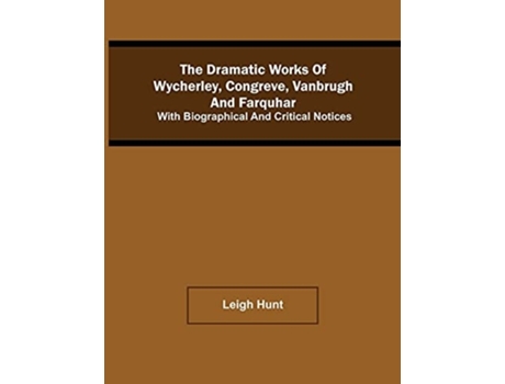 Livro The Dramatic Works Of Wycherley, Congreve, Vanbrugh, And Farquhar With Biographical And Critical Notices De Leigh Hunt (inglês)