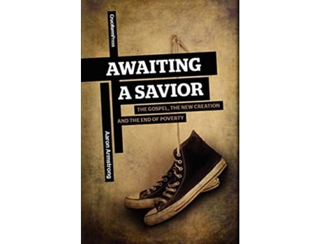 Livro Awaiting a Savior The Gospel the New Creation and the End of Poverty de Aaron Armstrong (Inglês)