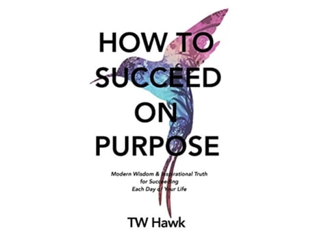 Livro How To Succeed On Purpose Modern Wisdom Inspirational Truth for Succeeding Each Day of Your Life de TW Hawk (Inglês)