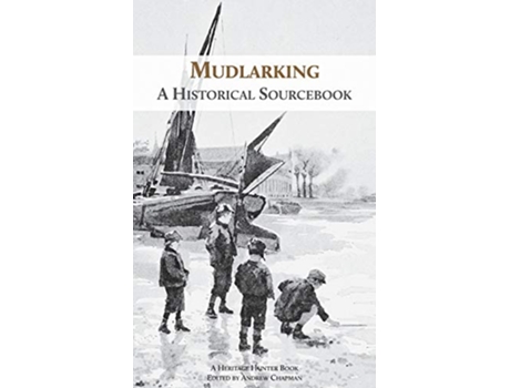 Livro Mudlarking A Historical Sourcebook de Heritage Hunter (Inglês)